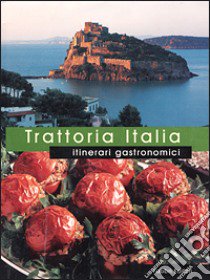 Trattoria Italia. Itinerari gastronomici libro