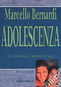 Adolescenza. Una guida per i genitori di oggi libro di Bernardi Marcello