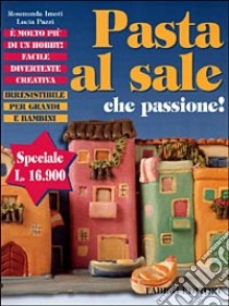 Pasta al sale che passione! libro di Imoti Rosmunda; Pazzi Lucia