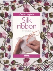 Silk Ribbon libro di Ciotti Donatella