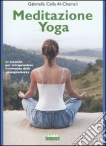 Meditazione e yoga libro di Cella Al-Chamali Gabriella