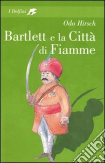 Bartlett e la Città di Fiamme libro di Hirsch Odo