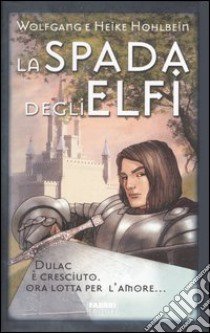 La spada degli elfi. La leggenda di Camelot (2) libro di Hohlbein Heike - Hohlbein Wolfgang