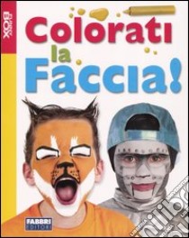 Colorati la faccia! Con gadget libro