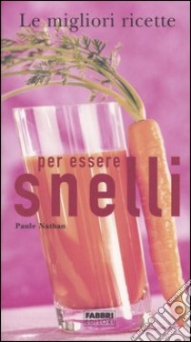 Le migliori ricette per essere snelli libro di Nathan Paule