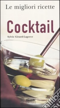 Le Migliori ricette. Cocktail libro di Girard Lagorce Sylvie