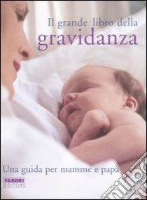 Il grande libro della gravidanza. Una guida per mamme e papà libro di Deans A. (cur.)