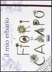 Il mio erbario. I fiori di campo libro di Lachaud Catherine; Doinet Mymi