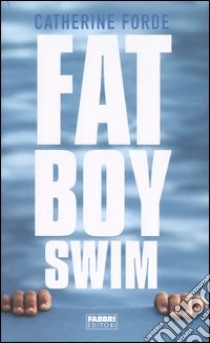 Fat boy swim libro di Forde Catherine