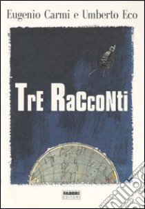 Tre racconti libro di Carmi Eugenio; Eco Umberto