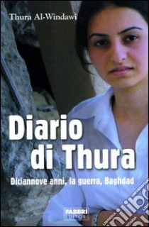 Diario di Thura. Diciannove anni, la guerra, Baghdad libro di Al-Windawi Thura