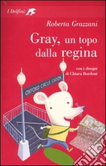 Gray, un topo dalla regina libro di Grazzani Roberta