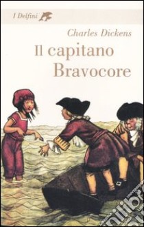 Il capitano Bravocore libro di Dickens Charles