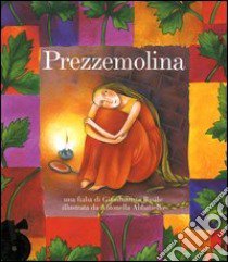 Prezzemolina. Ediz. illustrata. Con CD Audio libro di Basile Giambattista - Abbatiello Antonella