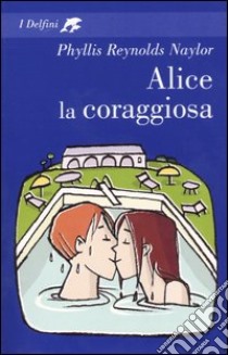 Alice la coraggiosa libro di Reynolds Naylor Phyllis