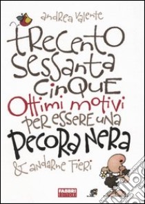 Trecentosessantacinque ottimi motivi per essere una Pecora Nera & andarne fieri libro di Valente Andrea