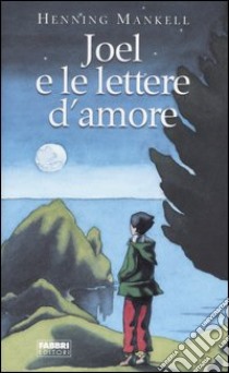 Joel e le lettere d'amore libro di Mankell Henning