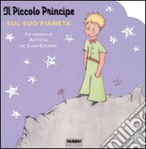 Il piccolo principe sul suo pianeta libro di Saint-Exupéry Antoine de