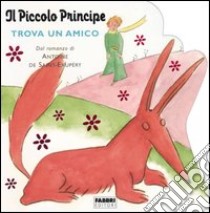 Il piccolo principe trova un amico libro di Saint-Exupéry Antoine de