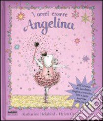 Vorrei essere Angelina. Con gadget libro di Holabird Katharine; Craig Helen