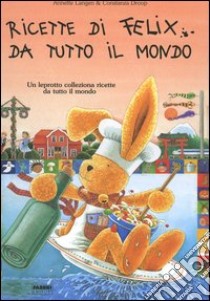 Ricette di Felix da tutto il mondo. Con gadget libro di Langen Annette; Droop Constanza