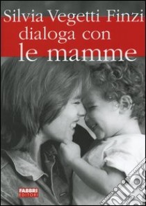 Silvia Vegetti Finzi dialoga con le mamme libro di Vegetti Finzi Silvia; Bertoldi C. (cur.)