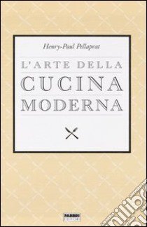 L'arte della cucina moderna libro di Pellaprat Henri-Paul