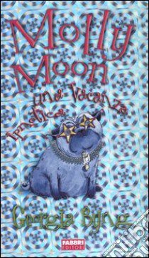 Molly Moon. Una vacanza ipnotica-Appunti ipnotici libro di Byng Georgia