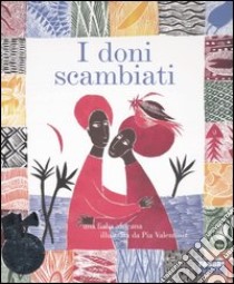 I doni scambiati. Ediz. illustrata. Con CD Audio libro di Parazzoli Paola; Valentinis Pia