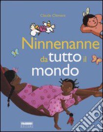 Ninnenanne da tutto il mondo libro di Clément Claude