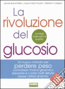 La rivoluzione del glucosio libro di Brand-Miller Jennie; Foster-Power Kaye; Colagiuri Stephen