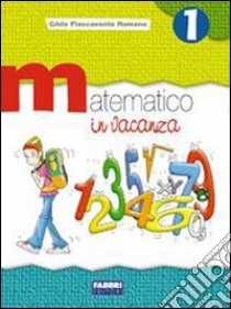 Matematico in vacanza. Per le Scuole. Vol. 1 libro di Flaccavento Romano Gilda