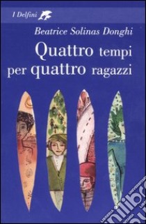 Quattro tempi per quattro ragazzi libro di Solinas Donghi Beatrice