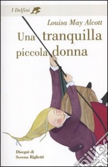 Una tranquilla piccola donna libro di Alcott Louisa May