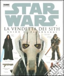 La vendetta dei Sith. Star Wars. Guida ai personaggi libro di Luceno James