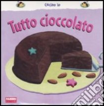 Tutto cioccolato libro di Faveau Christophe