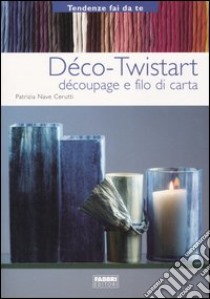 Déco-Twistart. Découpage e filo di carta libro di Nave Cerutti Patrizia