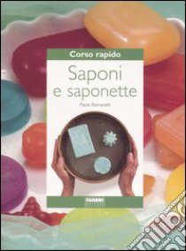 Corso rapido. Saponi e saponette libro di Romanelli Paola