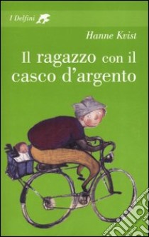 Il ragazzo con il casco d'argento libro di Kvist Hanne