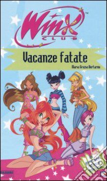 Vacanze fatate. Winx Club libro di Bertarini M. Grazia