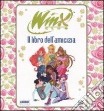 Il libro dell'amicizia. Winx club libro