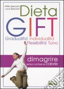 DietaGIFT. Gradualità, individualità, flessibilità, tono libro di Speciani Attilio, Speciani Luca