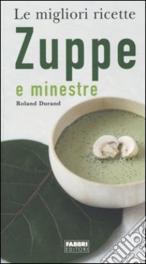 Zuppe e minestre libro di Durand Roland