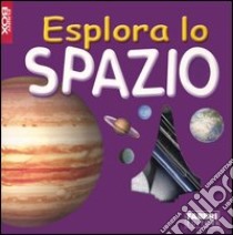 Esplora lo spazio. Con gadget libro di Mugford Simon