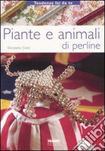 Piante e animali di perline libro di Ciotti Donatella