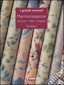 Marmorizzazione. Tecniche, idee, progetti libro di Bellentani Mary