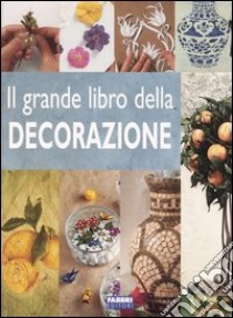 Il grande libro della decorazione libro