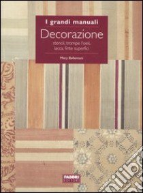 Decorazione. Stencil, trompe l'oeil, lacca, finte superfici libro di Bellentani Mary