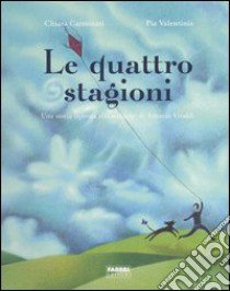 Le quattro stagioni. Una storia ispirata alle musiche di Antonio Vivaldi. Con CD Audio libro di Carminati Chiara - Valentinis Pia