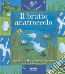 Il brutto anatroccolo. Ediz. illustrata libro di Andersen Hans Christian; Parazzoli P. (cur.)